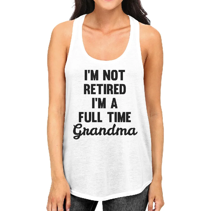 Street Hoodies Full Time Grandma Women's White Tanks Funny Gift Ideas For Grandma